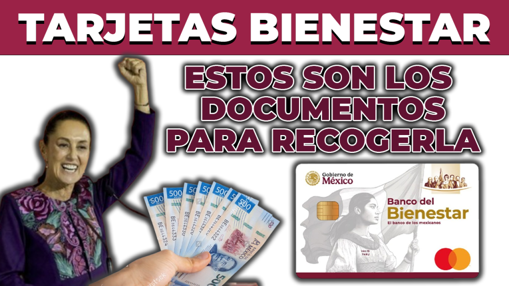 Que DOCUMENTOS necesitas para RECOGER tu TARJETA BIENESTAR