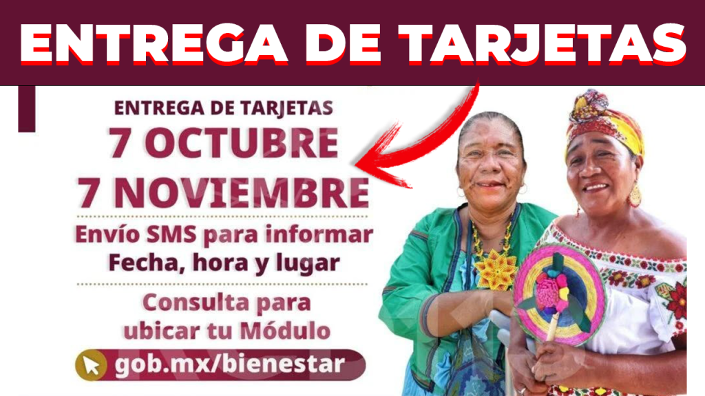 entrega de TARJETAS PENSIÓN Mujeres Bienestar del 7 de Octubre al 7 de Noviembre