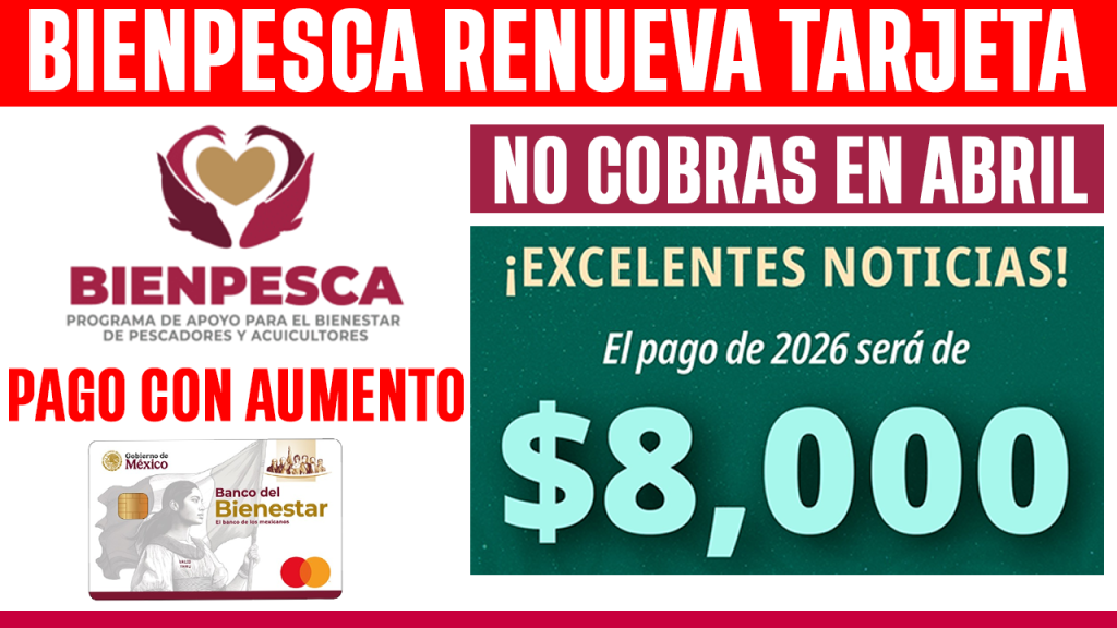 BIENPESCA 2026 RENUEVA TU TARJETA YA o NO COBRAS 8000 FECHAS Y REQUISITOS
