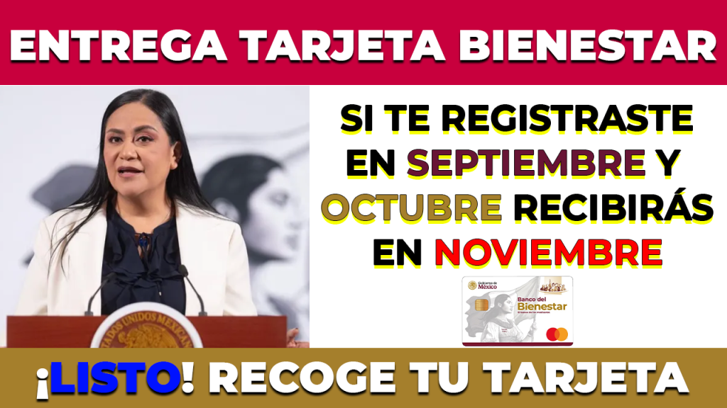Entrega de TARJETA BIENESTAR si te Registraste en SEPTIEMBRE y OCTUBRE