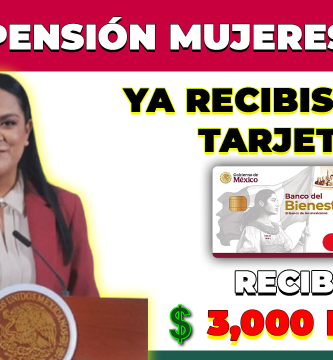 Primer Pago PENSION MUJERES 60-64 Si ya recibiste Tarjeta