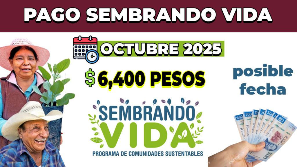 Sembrando Vida posible FECHA PAGO en OCTUBRE 2025 6450 pesos
