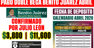 CONFIRMADO PAGO DOBLE ABRIL 2026 BEeca Benito Juarez 3800 y Media Superior 11600 por JULIO LEON