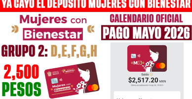 PAGO MUJERES CON BIENESTAR MAYO 2026 GRUPO 2 POR LETRA D E F G H RECIBES 2500 PESOS