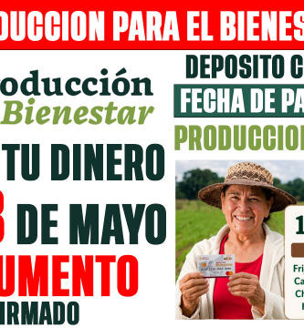 PAGO PRODUCCION para el BIENESTAR 2026 AUMENTO CONFIRMADO DEPOSITAN 18 DE MAYO hasta 24 MIL