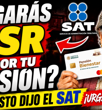 Debes pagar ISR por tu Pensión Bienestar SAT aclara la verdad sobre los impuestos