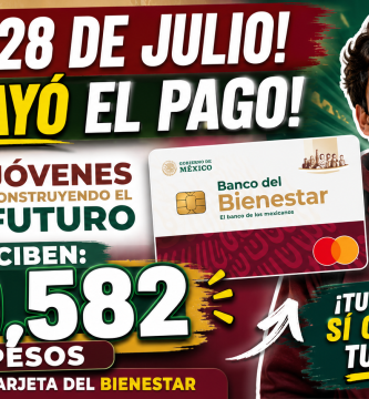 PAGO Jóvenes Construyendo el Futuro JULIO 2026 recibes 9,582 PESOS