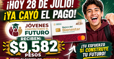 PAGO Jóvenes Construyendo el Futuro JULIO 2026 recibes 9,582 PESOS