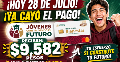 PAGO Jóvenes Construyendo el Futuro JULIO 2026 recibes 9,582 PESOS