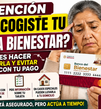 No recogiste tu Tarjeta del Bienestar Esto debes hacer para recibirla y evitar problemas con tu pago