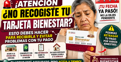 No recogiste tu Tarjeta del Bienestar Esto debes hacer para recibirla y evitar problemas con tu pago